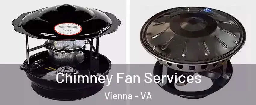  Chimney Fan Services Vienna - VA