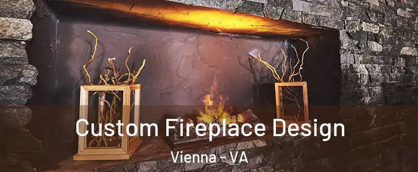  Custom Fireplace Design Vienna - VA