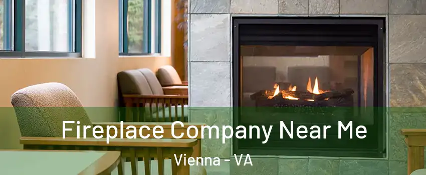  Fireplace Company Near Me Vienna - VA