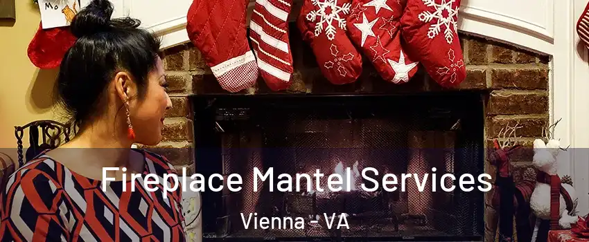  Fireplace Mantel Services Vienna - VA