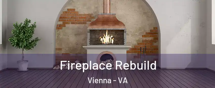  Fireplace Rebuild Vienna - VA