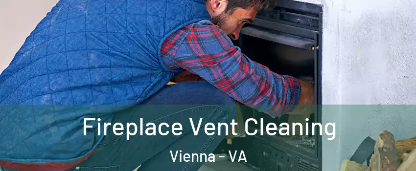  Fireplace Vent Cleaning Vienna - VA