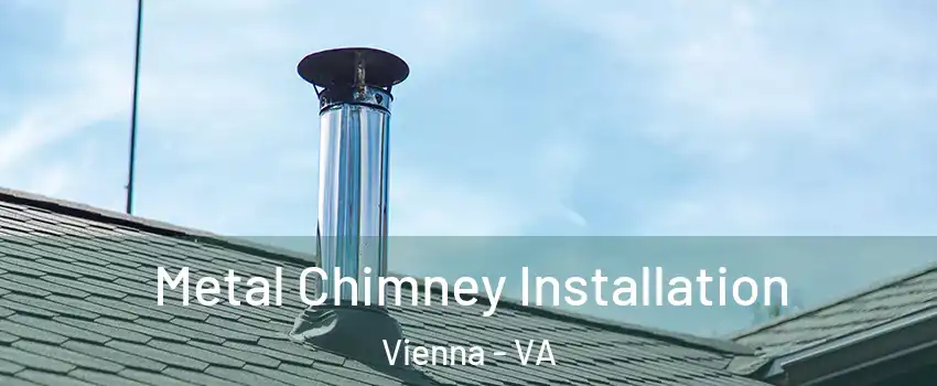  Metal Chimney Installation Vienna - VA