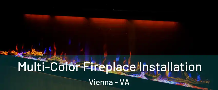  Multi-Color Fireplace Installation Vienna - VA