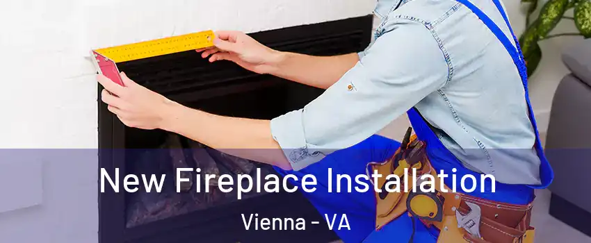  New Fireplace Installation Vienna - VA