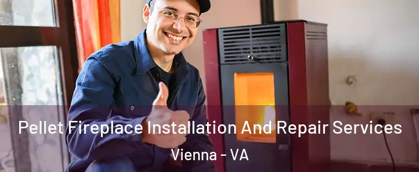  Pellet Fireplace Installation And Repair Services Vienna - VA