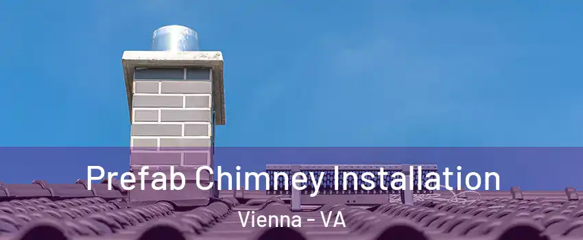  Prefab Chimney Installation Vienna - VA