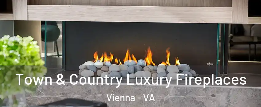  Town & Country Luxury Fireplaces Vienna - VA