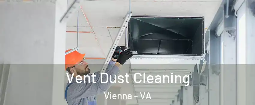  Vent Dust Cleaning Vienna - VA